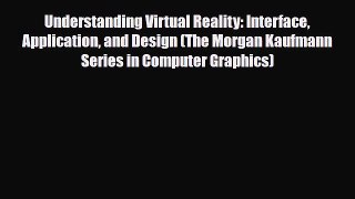 PDF Understanding Virtual Reality: Interface Application and Design (The Morgan Kaufmann Series