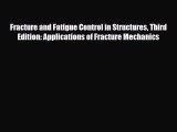 PDF Fracture and Fatigue Control in Structures Third Edition: Applications of Fracture Mechanics