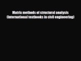 PDF Matrix methods of structural analysis (International textbooks in civil engineering) Free
