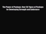Read The Power of Pushups: Over 50 Types of Pushups for Developing Strength and Endurance Ebook