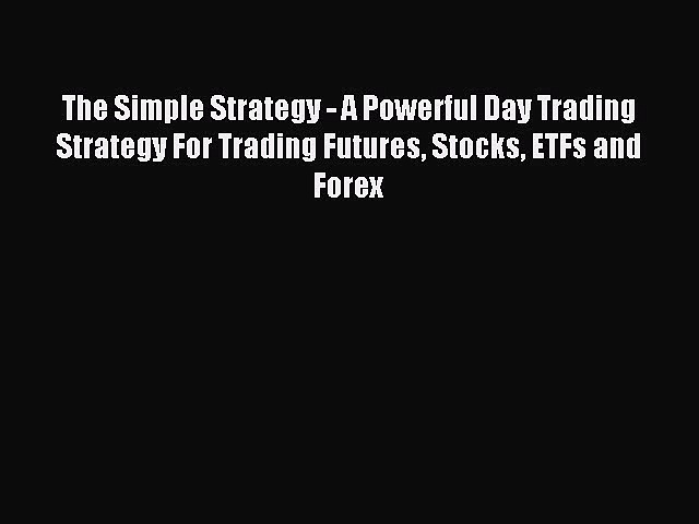 Download The Simple Strategy – A Powerful Day Trading Strategy For Trading Futures Stocks ETFs