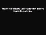 Read Foolproof: Why Safety Can Be Dangerous and How Danger Makes Us Safe PDF Free