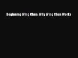 Read Beginning Wing Chun: Why Wing Chun Works PDF Online