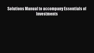 Read Solutions Manual to accompany Essentials of Investments Ebook Online