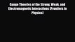 [PDF] Gauge Theories of the Strong Weak and Electromagnetic Interactions (Frontiers in Physics)