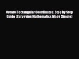 Download Create Rectangular Coordinates: Step by Step Guide (Surveying Mathematics Made Simple)