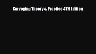 PDF Surveying Theory & Practice 4TH Edition [Download] Online