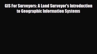 Download GIS For Surveyors: A Land Surveyor's Introduction to Geographic Information Systems
