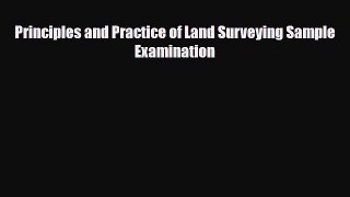 Download Principles and Practice of Land Surveying Sample Examination [Download] Online