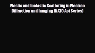 [PDF] Elastic and Inelastic Scattering in Electron Diffraction and Imaging (NATO Asi Series)