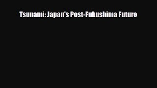 [PDF] Tsunami: Japan's Post-Fukushima Future Download Full Ebook