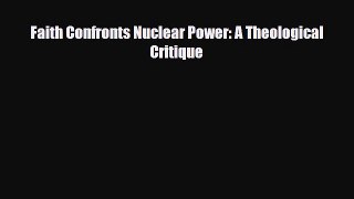 [PDF] Faith Confronts Nuclear Power: A Theological Critique Download Online