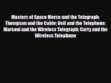 [PDF] Masters of Space Morse and the Telegraph Thompson and the Cable Bell and the Telephone