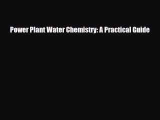 [PDF] Power Plant Water Chemistry: A Practical Guide Download Online