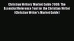 Read Christian Writers' Market Guide 2008: The Essential Reference Tool for the Christian Writer