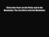 Read Thirty-One Years on the Plains and in the Mountains: The Last Voice from the Mountains