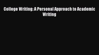 Read College Writing: A Personal Approach to Academic Writing Ebook Free