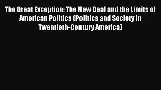Read The Great Exception: The New Deal and the Limits of American Politics (Politics and Society