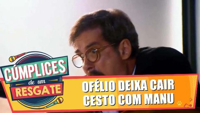 Ofélio deixa cesto com Manu dentro cair