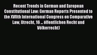 Read Recent Trends in German and European Constitutional Law: German Reports Presented to the