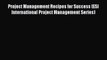 Download Project Management Recipes for Success (ESI International Project Management Series)