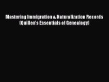 Read Mastering Immigration & Naturalization Records (Quillen's Essentials of Genealogy) Ebook