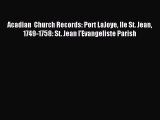 Read Acadian  Church Records: Port LaJoye Ile St. Jean 1749-1758: St. Jean l'Evangeliste Parish