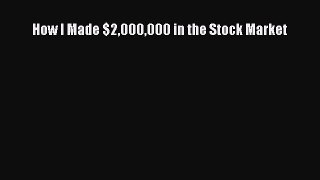 Read How I Made $2000000 in the Stock Market Ebook Free
