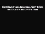 Download County Down Ireland Genealogy & Family History special extracts from the IGF archives