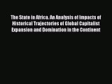 Read The State in Africa. An Analysis of Impacts of Historical Trajectories of Global Capitalist