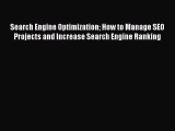 Read Search Engine Optimization How to Manage SEO Projects and Increase Search Engine Ranking