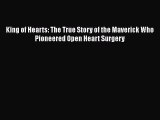 Read King of Hearts: The True Story of the Maverick Who Pioneered Open Heart Surgery Ebook