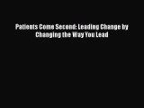 Download Patients Come Second: Leading Change by Changing the Way You Lead PDF Online