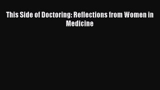 Read This Side of Doctoring: Reflections from Women in Medicine Ebook Free