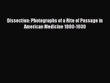 Read Dissection: Photographs of a Rite of Passage in American Medicine 1880-1930 PDF Online
