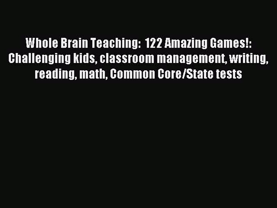 Read Whole Brain Teaching:  122 Amazing Games!: Challenging kids classroom management writing