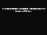 Read The Dreamkeepers: Successful Teachers of African American Children Ebook Free