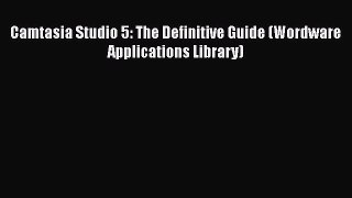 [PDF] Camtasia Studio 5: The Definitive Guide (Wordware Applications Library) [PDF] Online