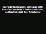 Read Quiet Water New Hampshire and Vermont: AMC's Canoe And Kayak Guide To The Best Ponds Lakes