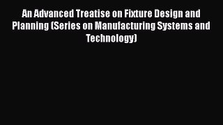 [PDF] An Advanced Treatise on Fixture Design and Planning (Series on Manufacturing Systems