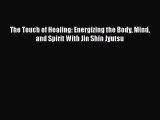 [PDF] The Touch of Healing: Energizing the Body Mind and Spirit With Jin Shin Jyutsu [Download]