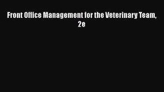 Download Front Office Management for the Veterinary Team 2e PDF Free