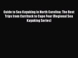 Read Guide to Sea Kayaking in North Carolina: The Best Trips from Currituck to Cape Fear (Regional