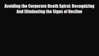 [PDF] Avoiding the Corporate Death Spiral: Recognizing And Eliminating the Signs of Decline