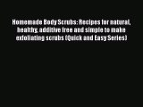 [PDF] Homemade Body Scrubs: Recipes for natural healthy additive free and simple to make exfoliating