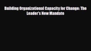 [PDF] Building Organizational Capacity for Change: The Leader's New Mandate Read Full Ebook