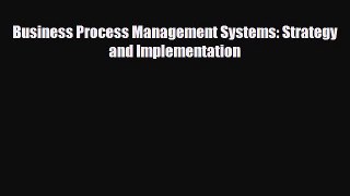 [PDF] Business Process Management Systems: Strategy and Implementation Read Full Ebook