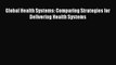 Download Global Health Systems: Comparing Strategies for Delivering Health Systems PDF Online