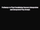 PDF Pathways to Play! Combining Sensory Integration and Integrated Play Groups PDF Book Free