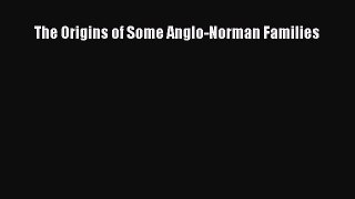 Read The Origins of Some Anglo-Norman Families PDF Online